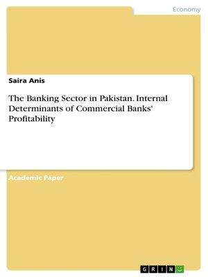 cover image of The Banking Sector in Pakistan. Internal Determinants of Commercial Banks' Profitability